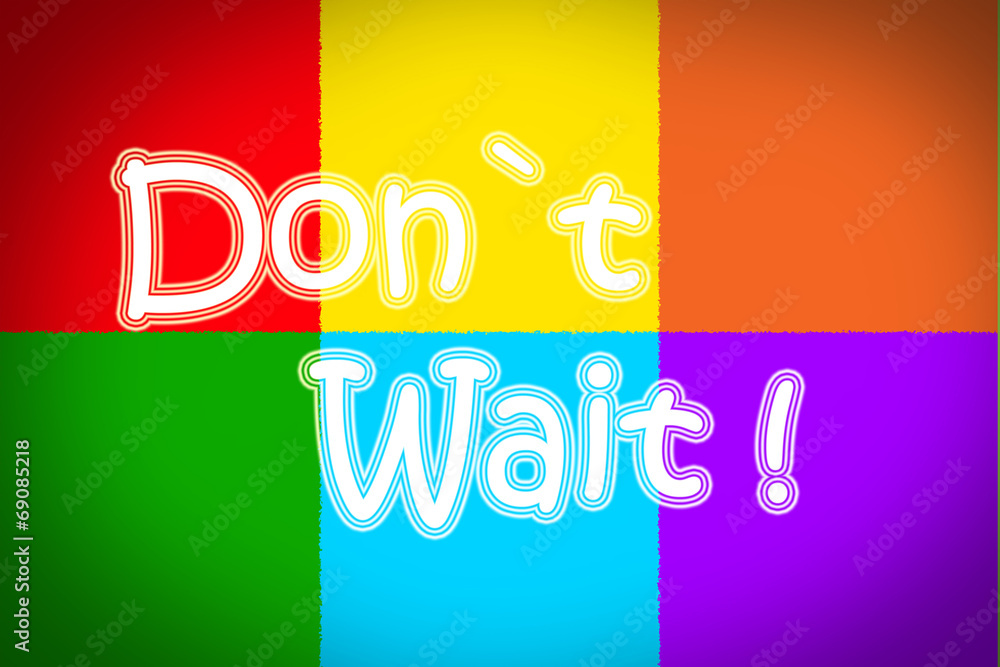 Fototapeta premium Don't Wait Concept