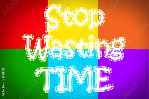 Stop Wasting Time concept photo