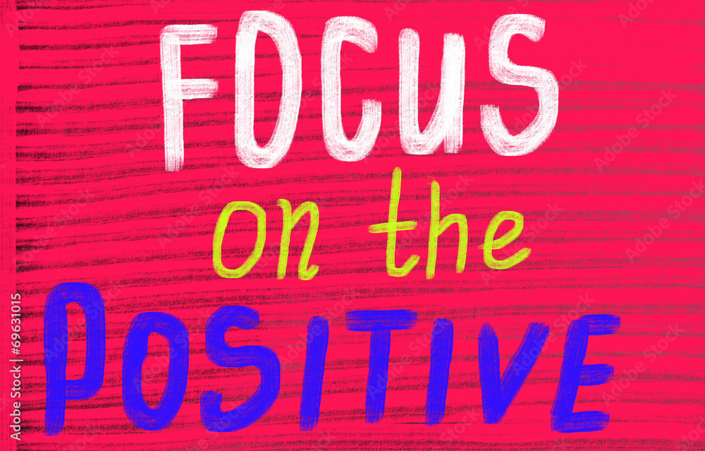focus on the positive focus on the positive
