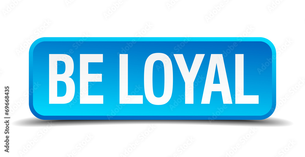 be loyal blue 3d realistic square isolated button be loyal blue 3d realistic square isolated button