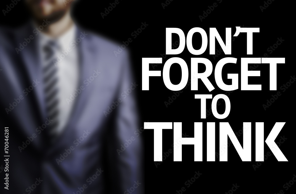 Don't Forget to Think written on a board Don't Forget to Think written on a board