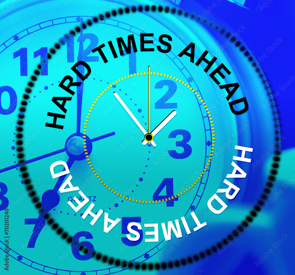 Hard Times Ahead Means Risky Sign And Warning Hard Times Ahead Means Risky Sign And Warning