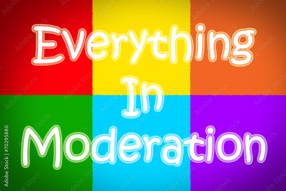 Fototapeta premium Everything in Moderation Concept
