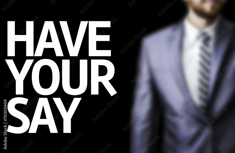 Have Your Say written on a board Have Your Say written on a board