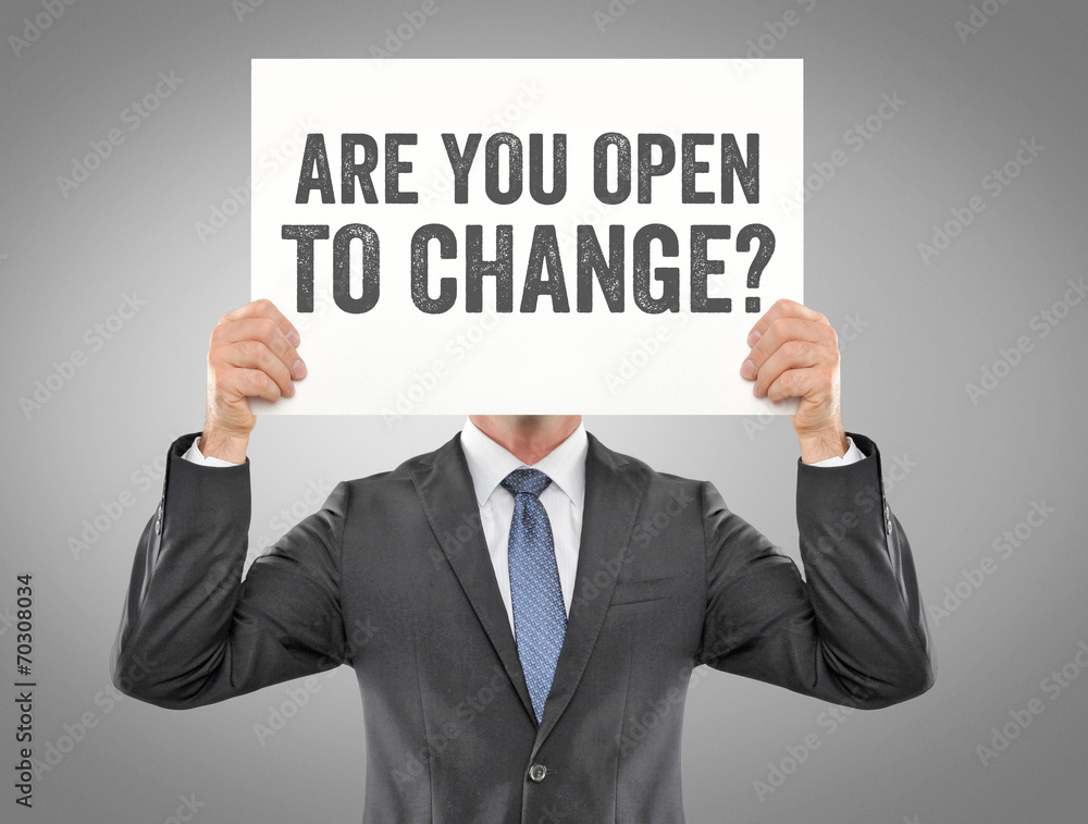 Are you open to change? Are you open to change?