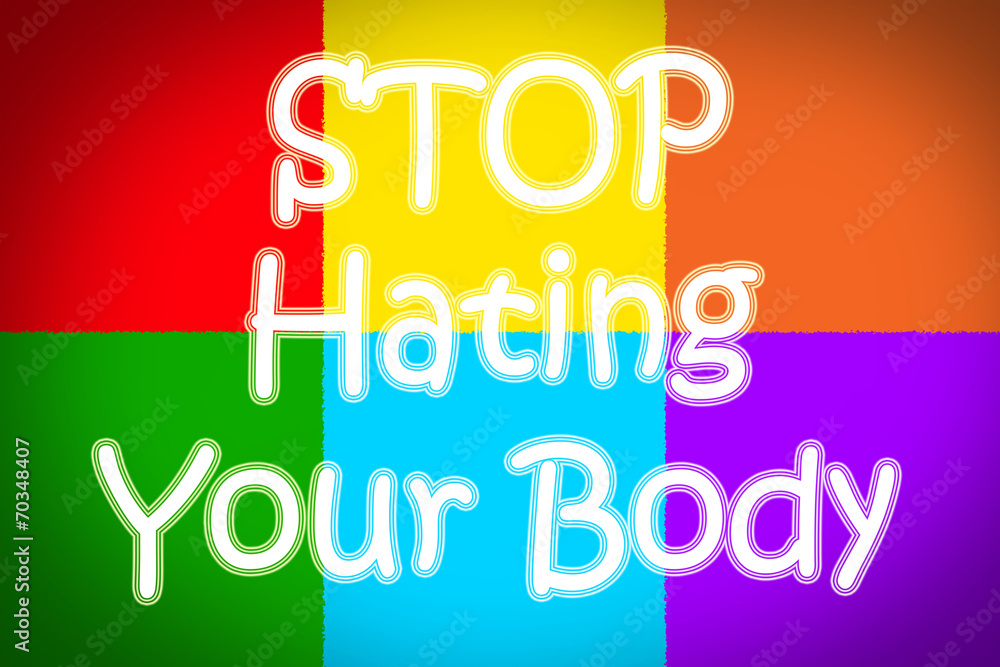 Stop Hating Your Body Concept Stop Hating Your Body Concept