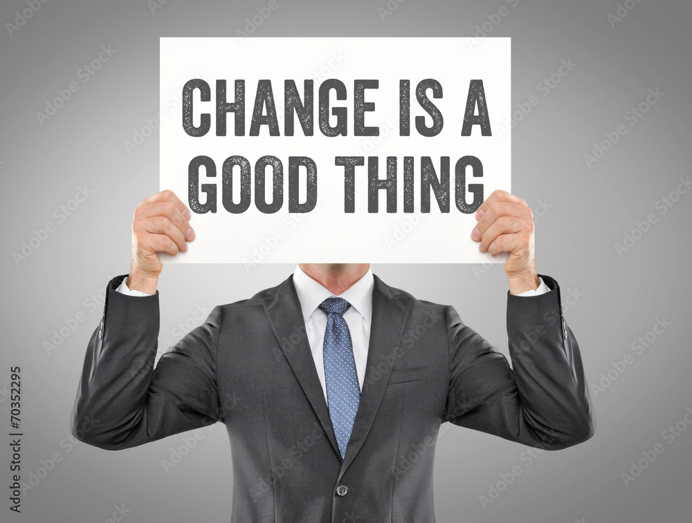 Change is a good thing Change is a good thing