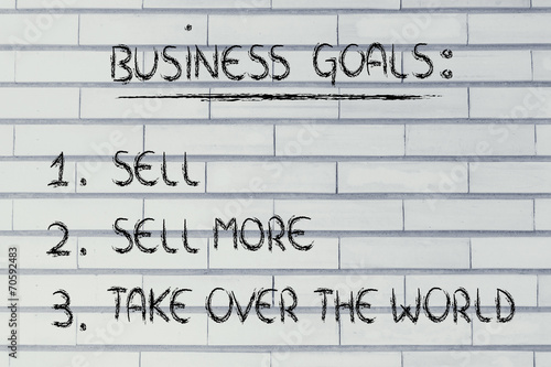 funny list of business goals: sell, sell more, take over the wor photo