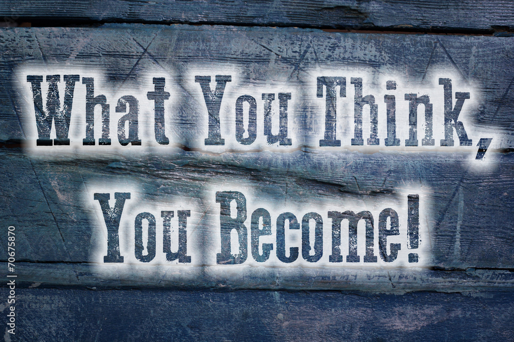 Obraz premium What You Think You Become Concept