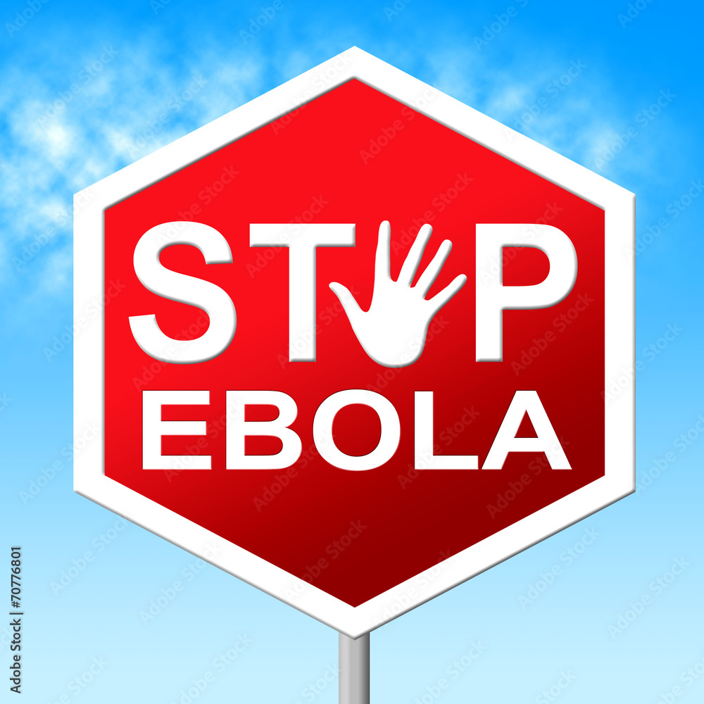 Stop Ebola Shows Warning Sign And Caution Stop Ebola Shows Warning Sign And Caution