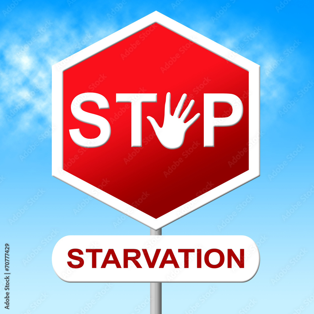 Stop Starvation Means Lack Of Food And Caution Stop Starvation Means Lack Of Food And Caution