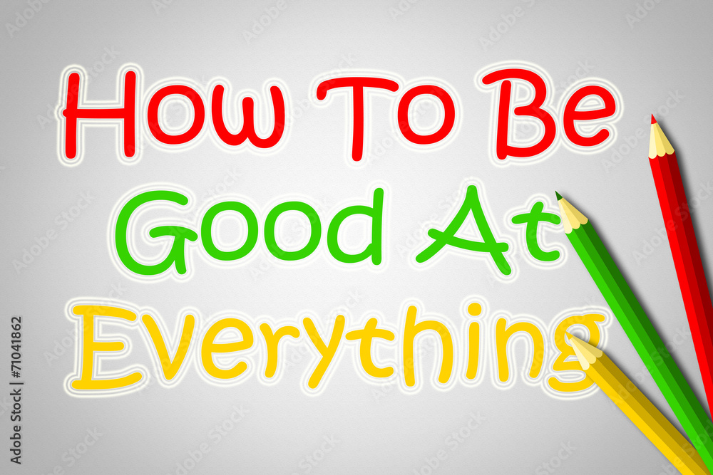 Fototapeta premium How To Be Good At Everything Concept