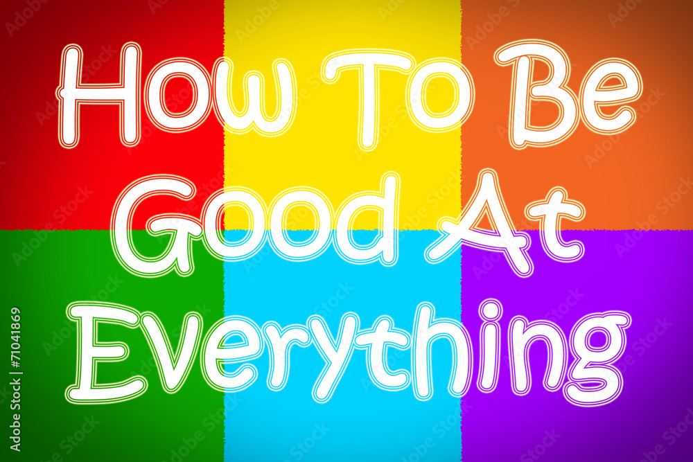 How To Be Good At Everything Concept