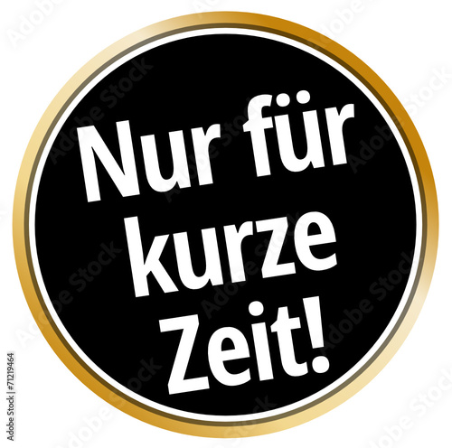 Nur für kurze Zeit!