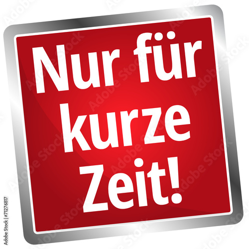 Nur für kurze Zeit!