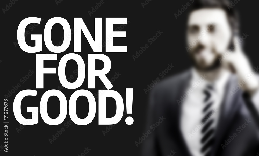 Business man with the text Gone for Good Business man with the text Gone for Good
