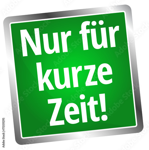 Nur für kurze Zeit!
