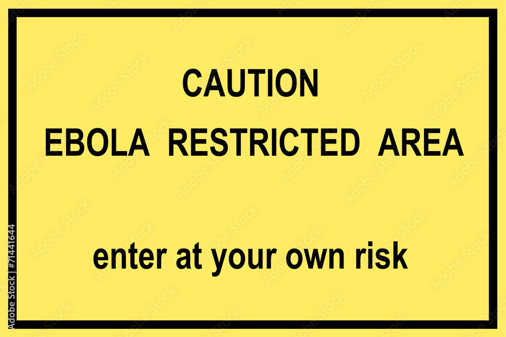 Caution ebola restricted area - enter at your own risk Caution ebola restricted area - enter at your own risk