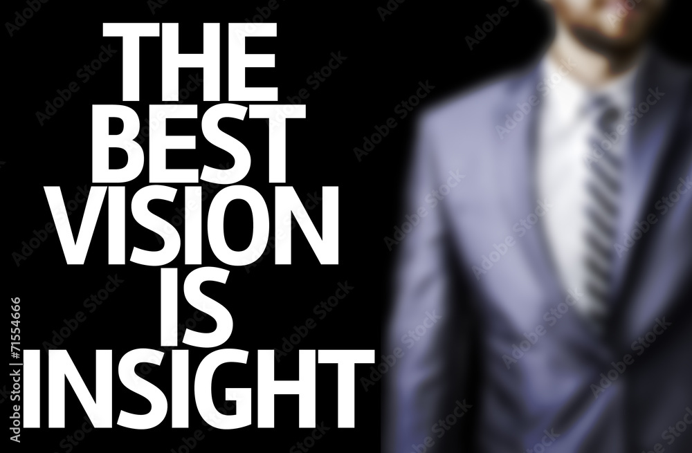 Business man with the text The Best Vision is Insight Business man with the text The Best Vision is Insight