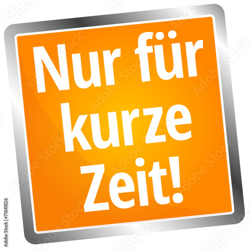 Nur für kurze Zeit!