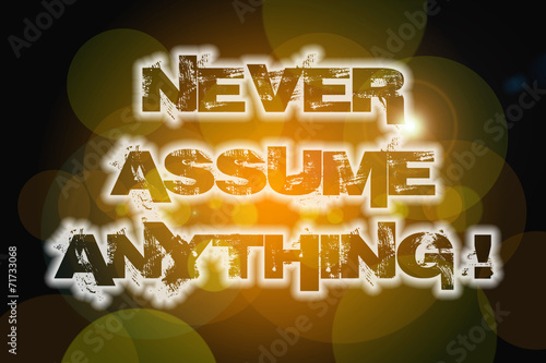 Never Assume Anything Concept