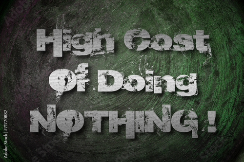 High Cost Of Doing Nothing Concept