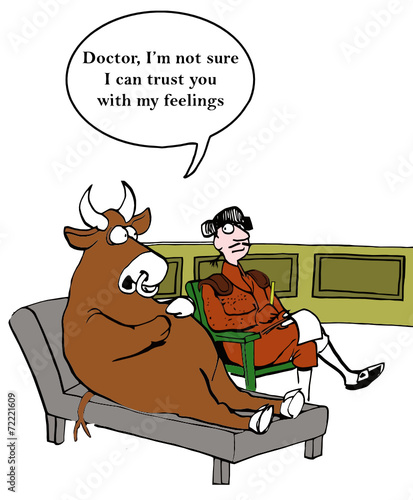 "Doctor, I'm not sure I can trust you with my feelings."