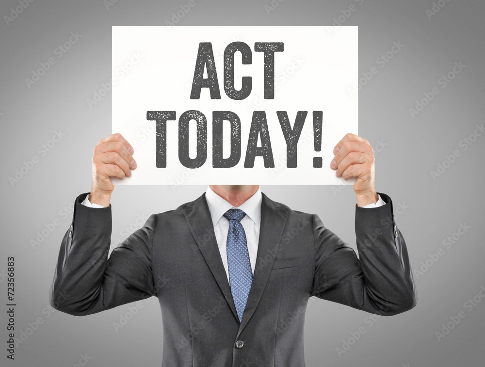 Act Today! Act Today!
