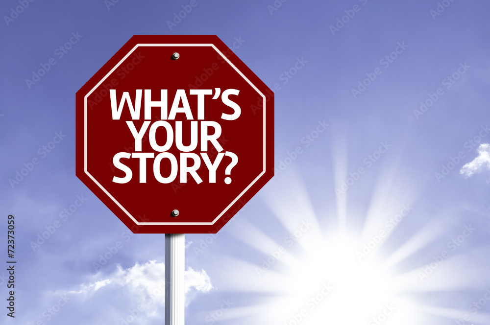 Whats Your Story? written on red road sign Whats Your Story? written on red road sign