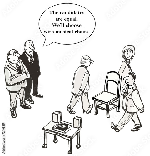 "The candidates are equal...choose with musical chairs."
