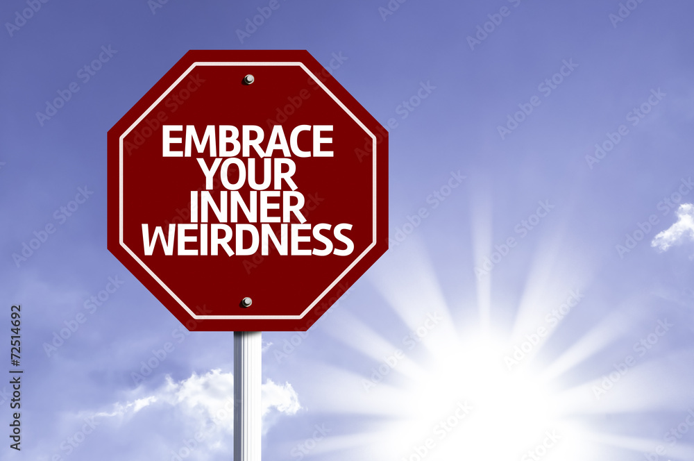 Embrace Your Inner Weirdness written on red road sign Embrace Your Inner Weirdness written on red road sign