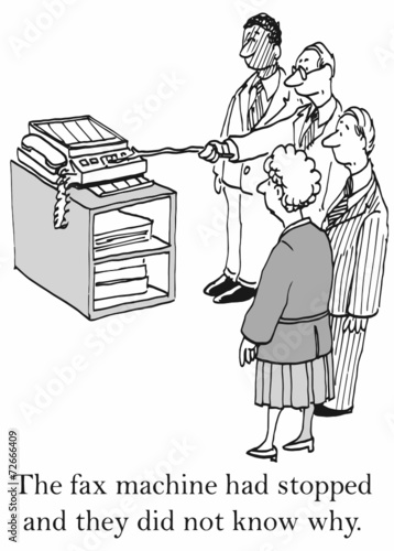 "The fax machine had stopped and they did not know why."