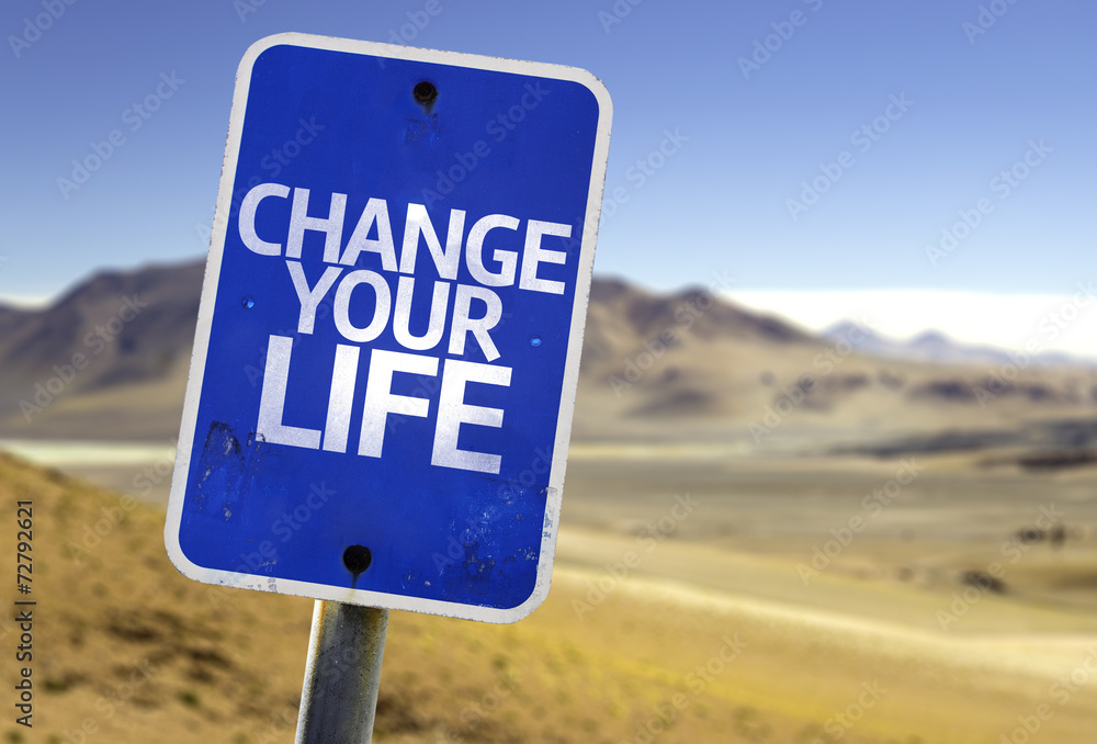 Change your Life sign with a desert background Change your Life sign with a desert background