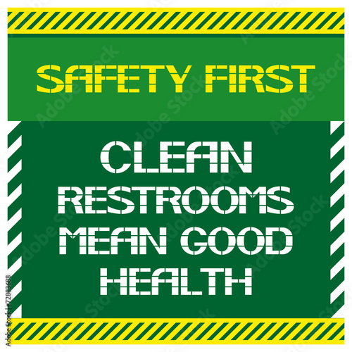 Safety first.Clean restrooms mean good health.