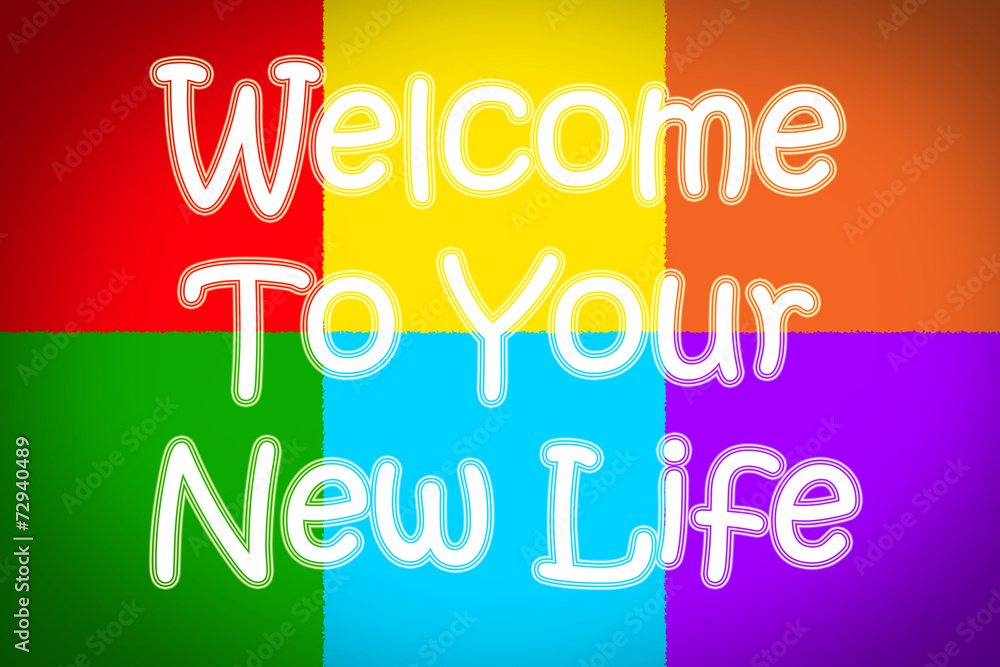 Welcome To Your New Life Concept Welcome To Your New Life Concept