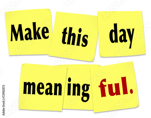 Make This Day Meaningful Important Worthwhile Memorable Sticky N