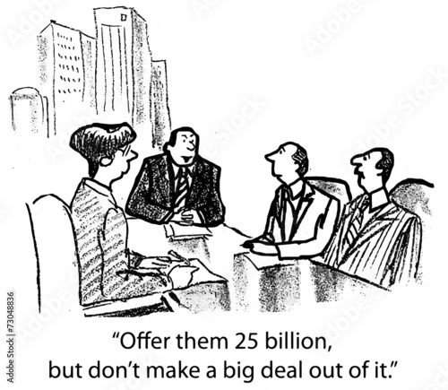 "Offer them 25 billion but don't make a big deal out of it."