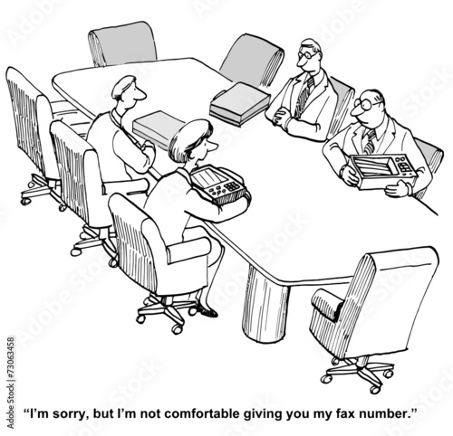 "I'm sorry, ...not comfortable giving you my fax number."