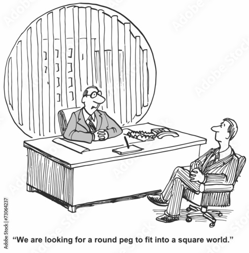 "We are looking for a round peg to fit into a square world."