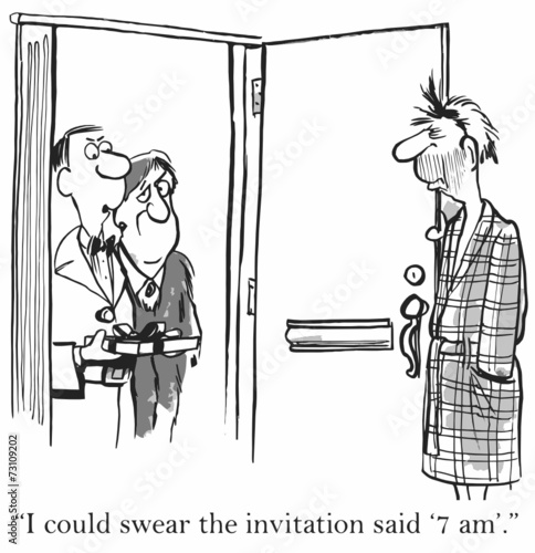 "I could swear the invitation said '7 am'."