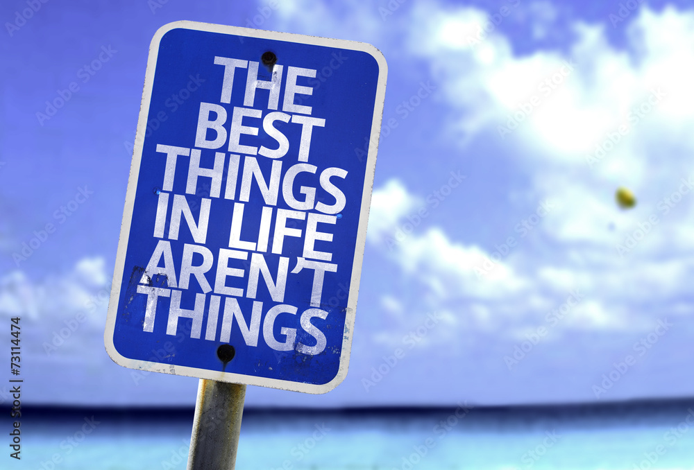 The Best Things In The Life Aren't Things sign
