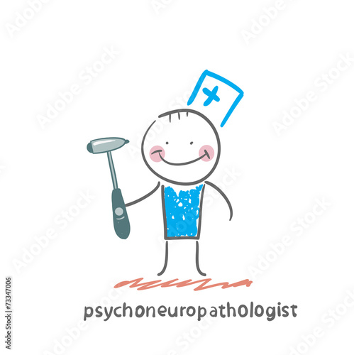 psychoneuropathologist  stands with a hammer in his hands