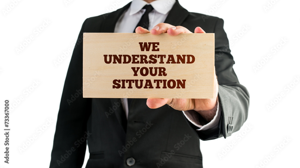 We understand your situation We understand your situation