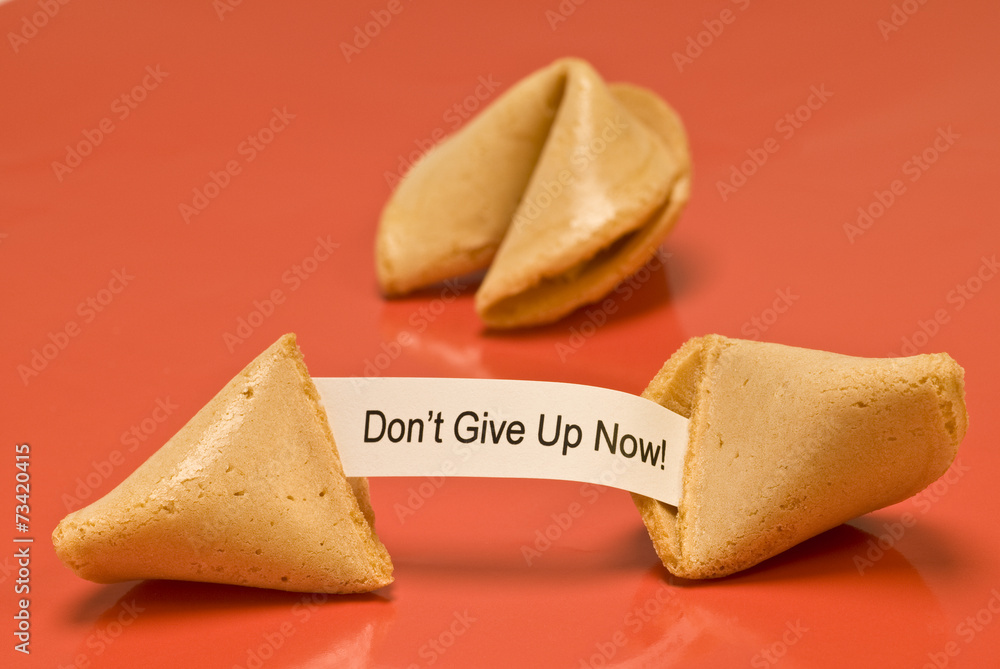 Don’t Give Up Now Fortune Cookie Don’t Give Up Now Fortune Cookie
