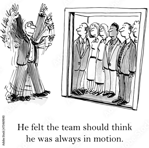 He felt the team should think he was always in motion.