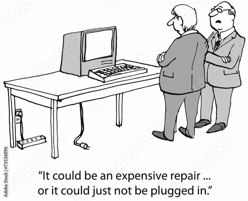 "...an expensive repair... or it could just not be plugged in."