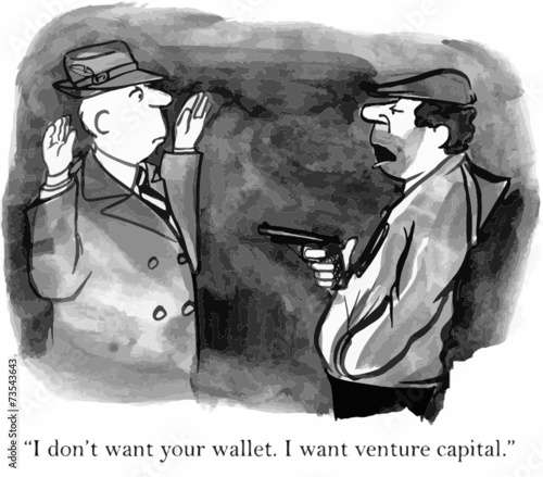 "I don't want your wallet.  I want venture capital."