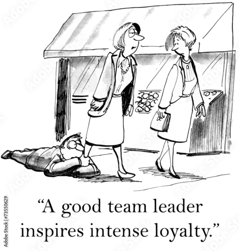 "A good team leader inspires intense loyalty."
