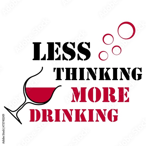 Less thinking, more drinking