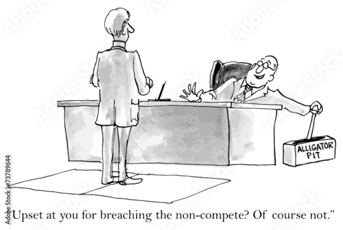 "Upset at you for breaching the non-compete?..."